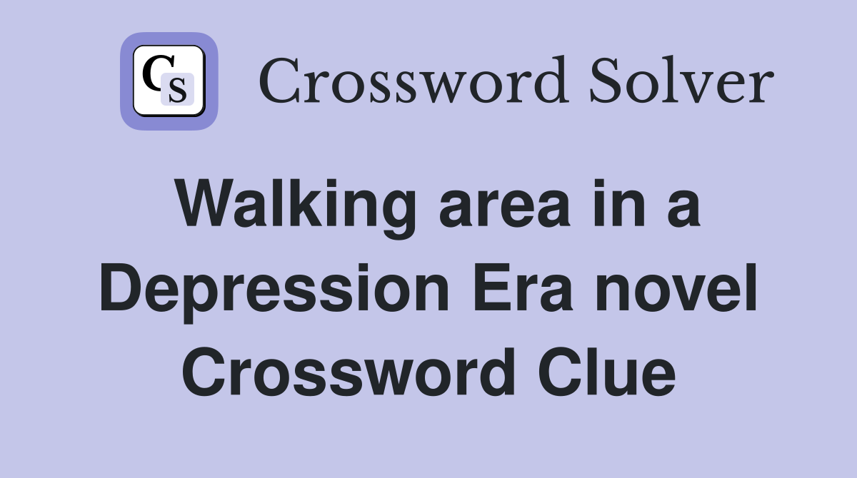 Walking area in a Depression Era novel Crossword Clue