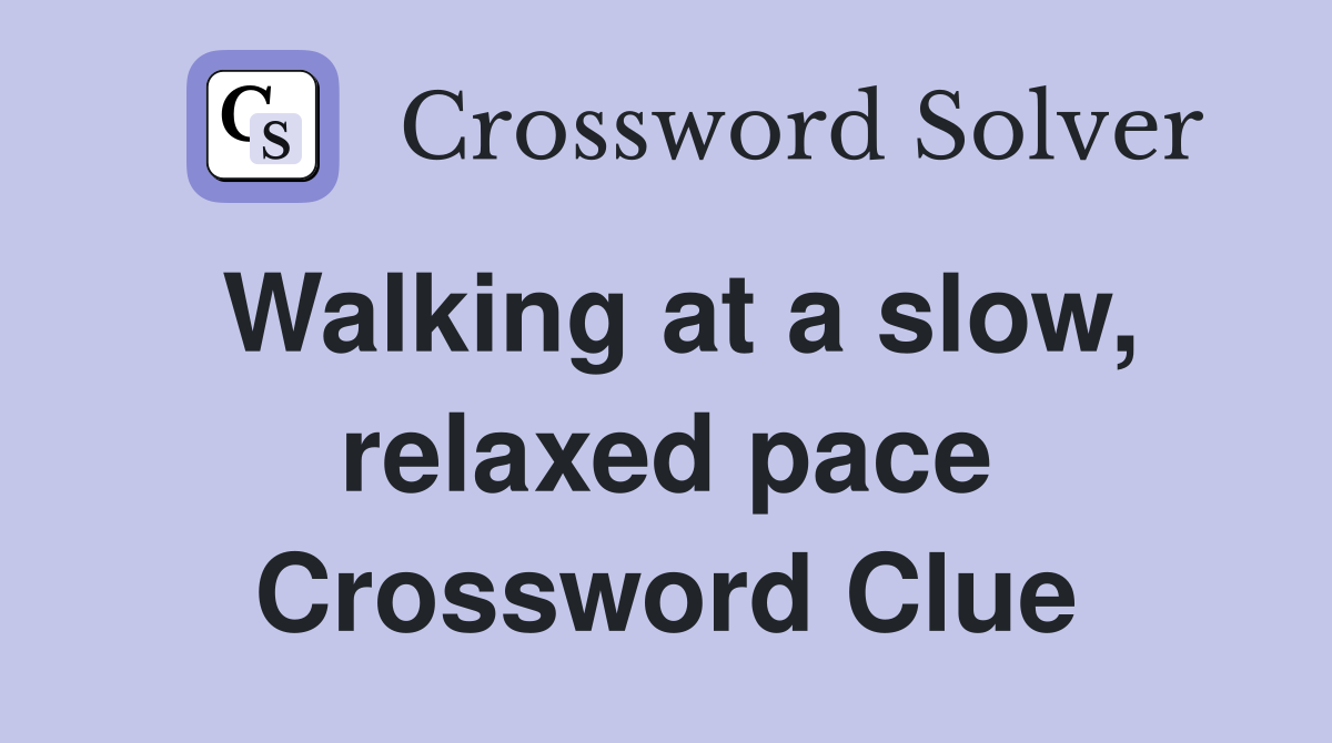 Walking at a slow, relaxed pace Crossword Clue