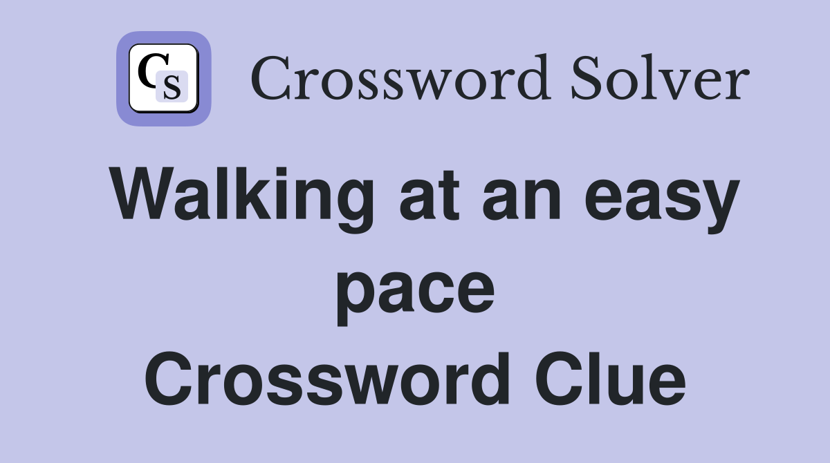 Walking at an easy pace Crossword Clue