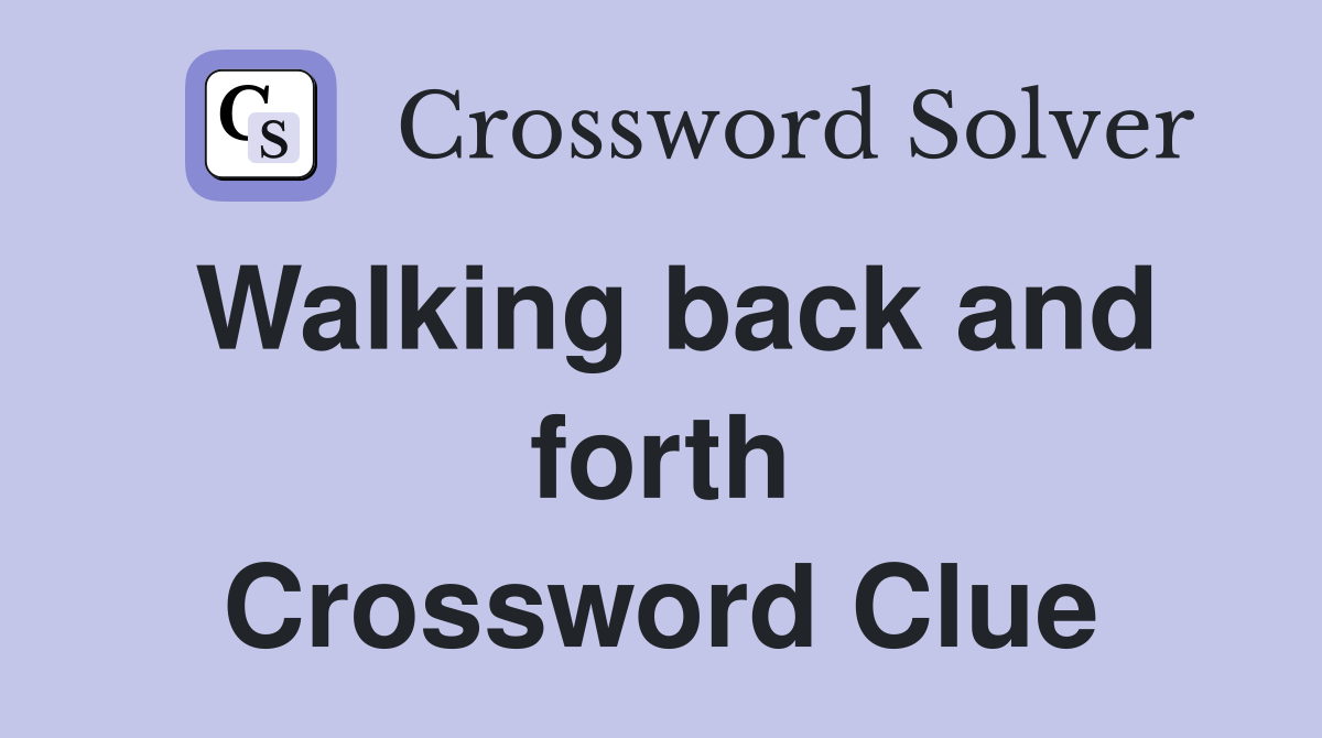 Walking back and forth Crossword Clue