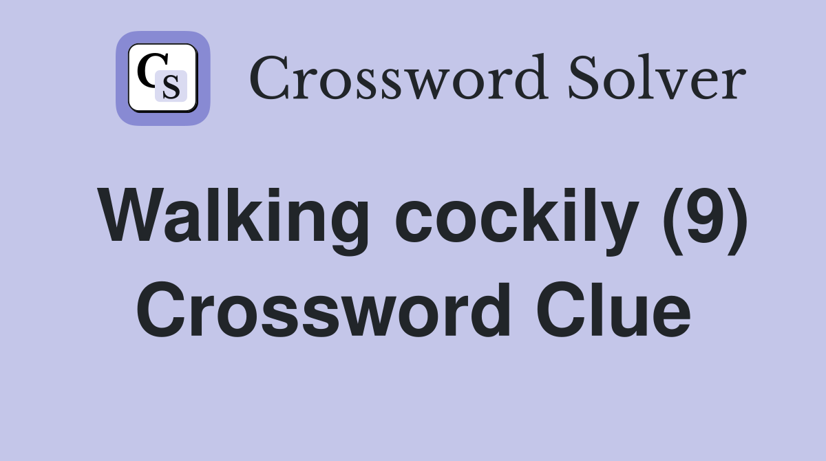 Walking cockily (9) Crossword Clue