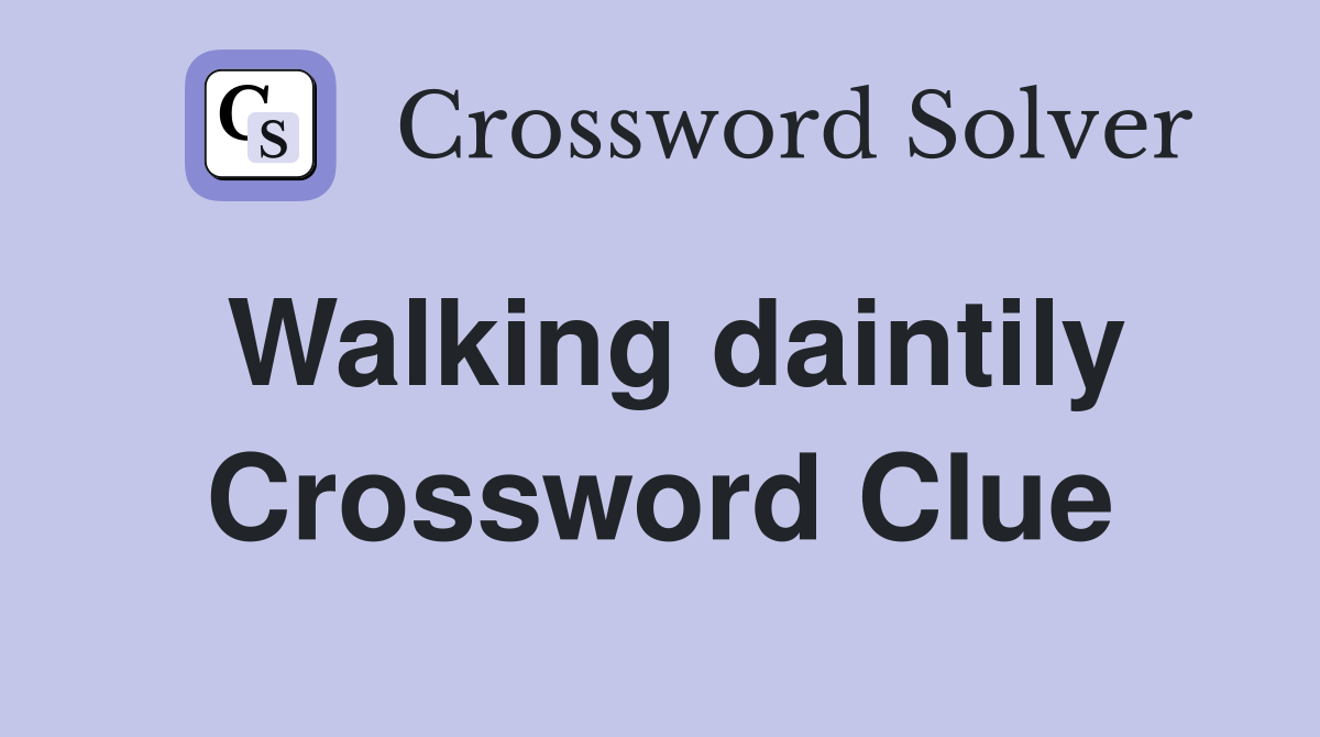 Walking daintily Crossword Clue