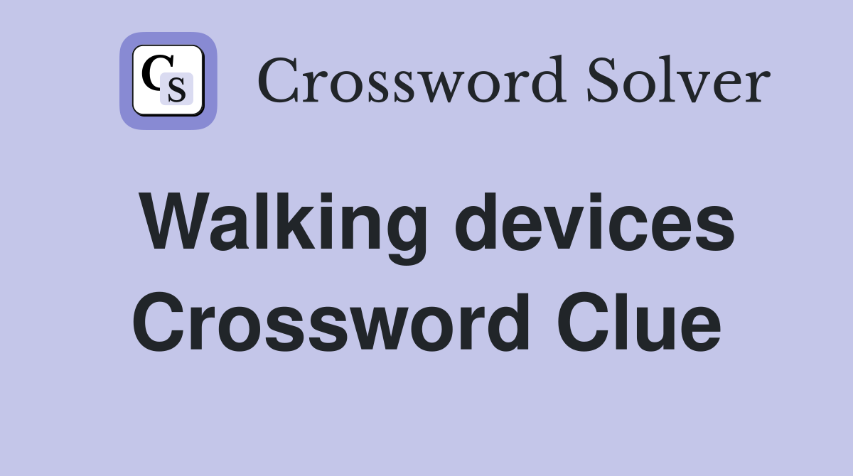 Walking devices Crossword Clue