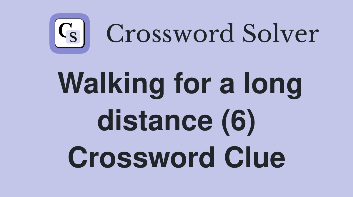 Walking for a long distance (6) Crossword Clue