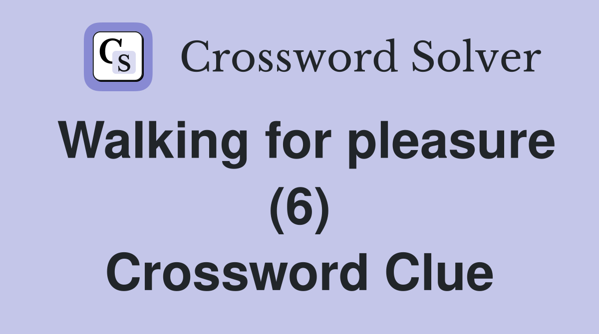 Walking for pleasure (6) Crossword Clue