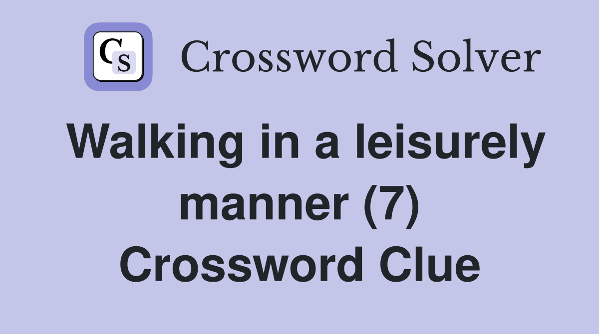 Walking in a leisurely manner (7) Crossword Clue