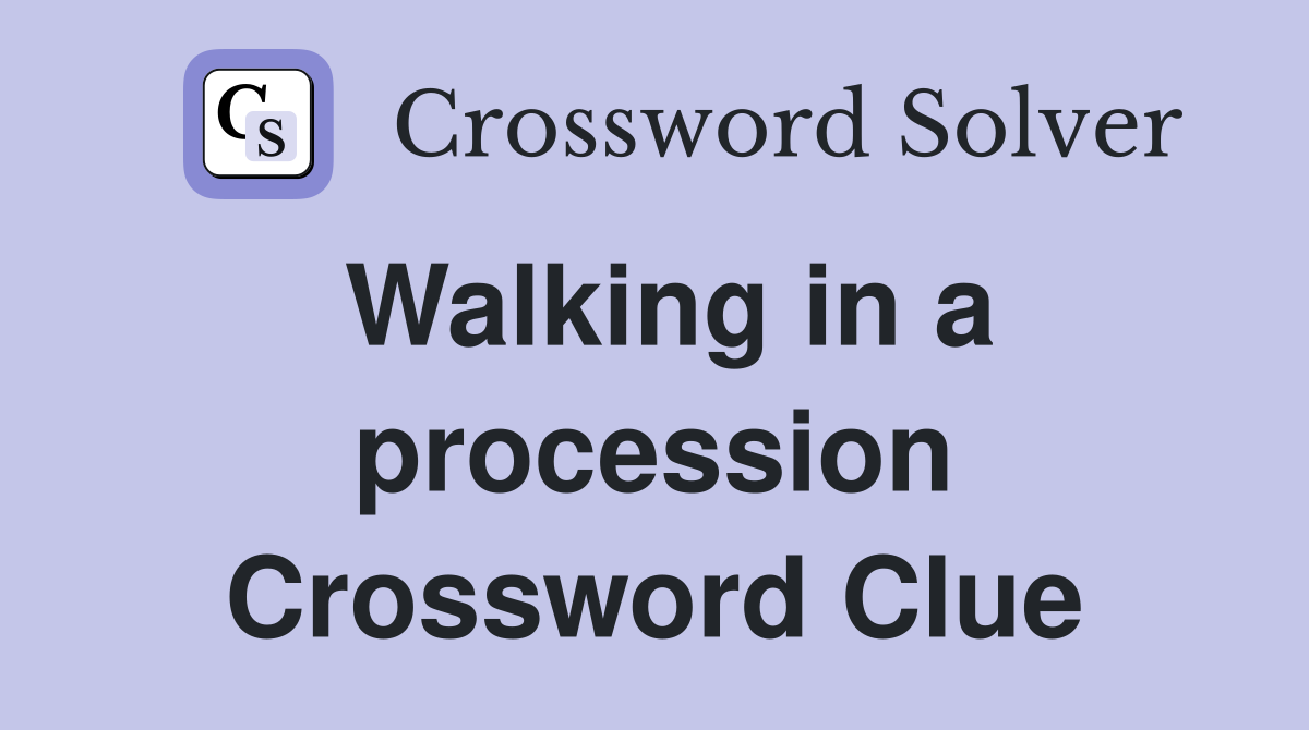 Walking in a procession Crossword Clue