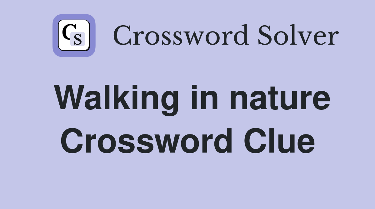 Walking in nature Crossword Clue