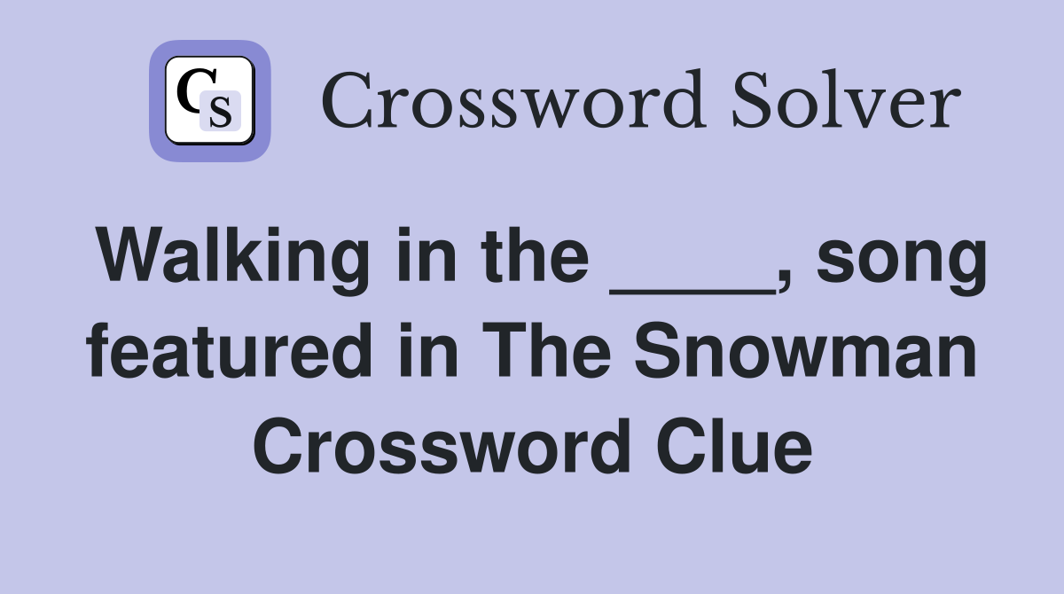 Walking in the ____, song featured in The Snowman Crossword Clue