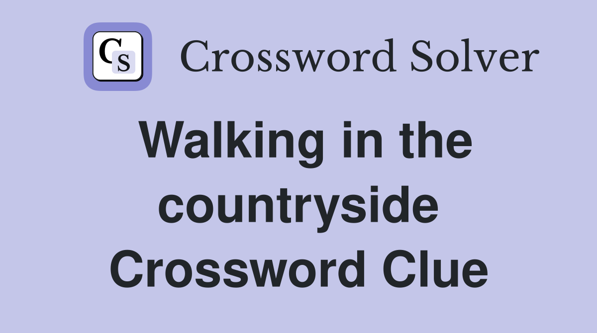 Walking in the countryside Crossword Clue
