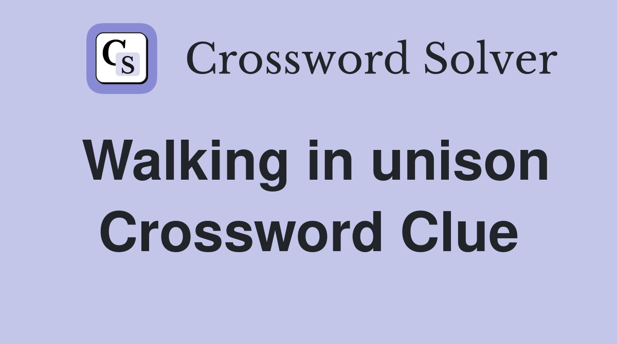 Walking in unison Crossword Clue