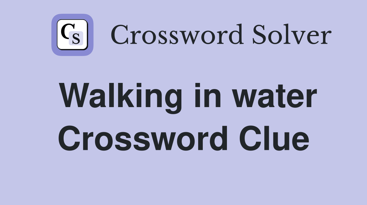 Walking in water Crossword Clue