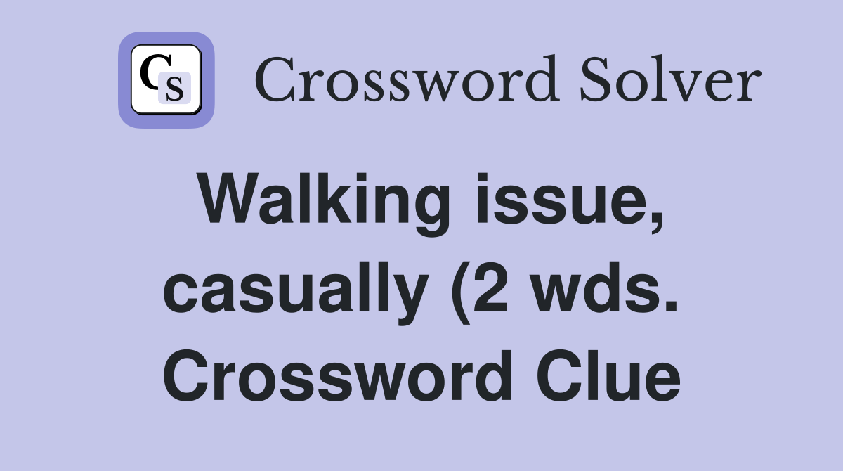 Walking issue casually (2 wds ) Crossword Clue Answers Crossword Walking issue casually (2 wds ) Crossword Clue Answers Crossword