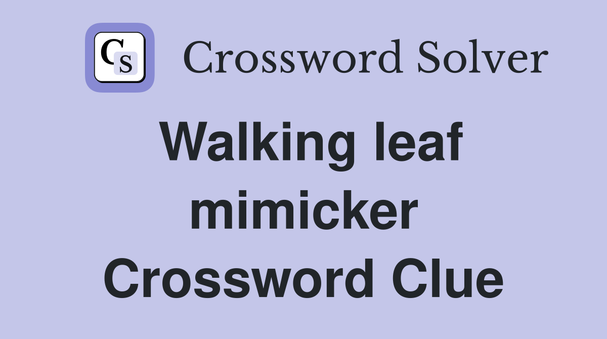 Walking leaf mimicker Crossword Clue