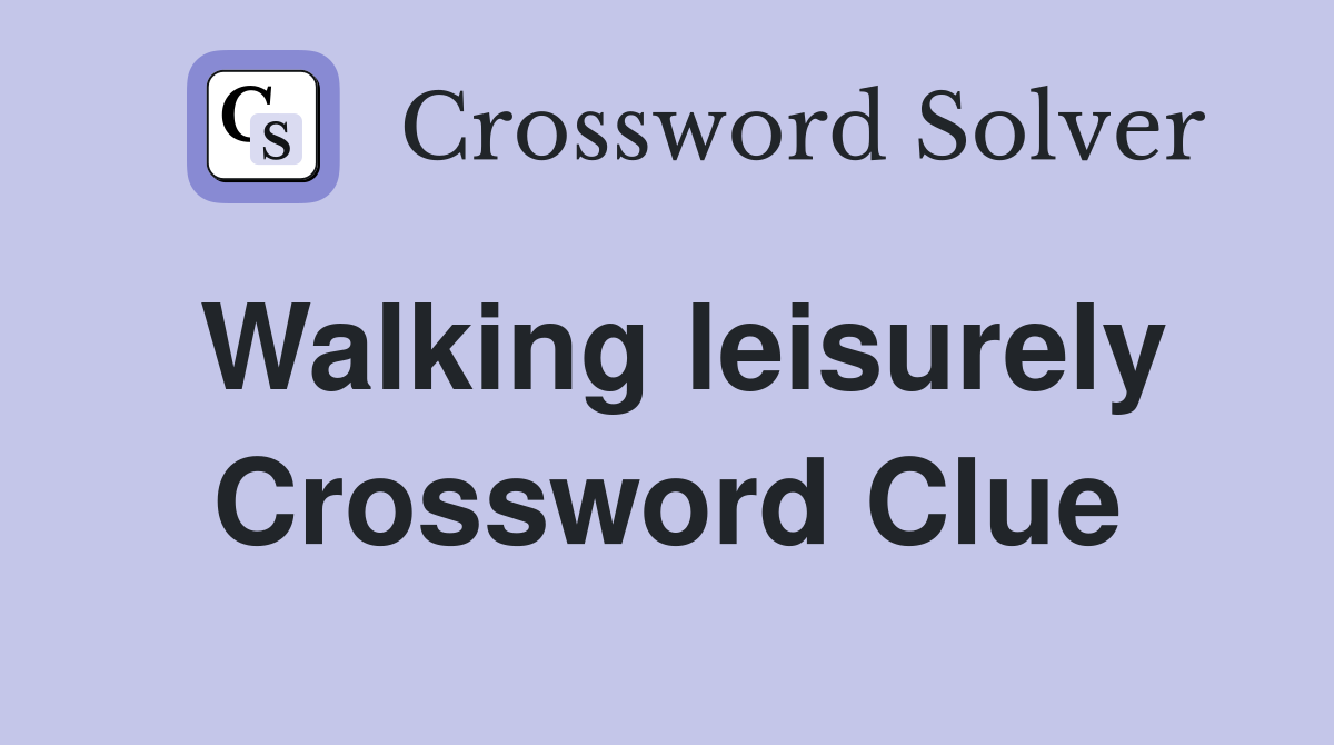 Walking leisurely Crossword Clue