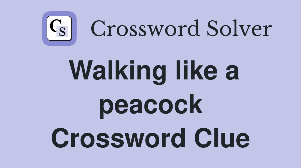 Walking like a peacock Crossword Clue