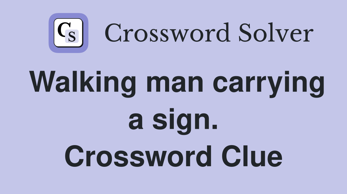 Walking man carrying a sign. Crossword Clue