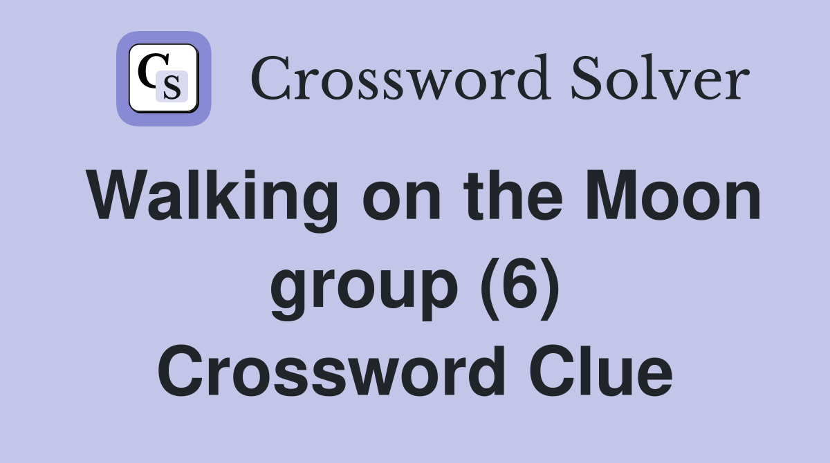 Walking on the Moon group (6) Crossword Clue