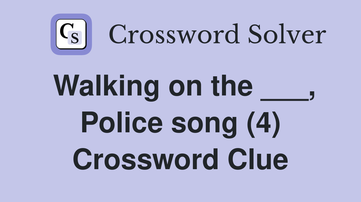 Walking on the ___, Police song (4) Crossword Clue