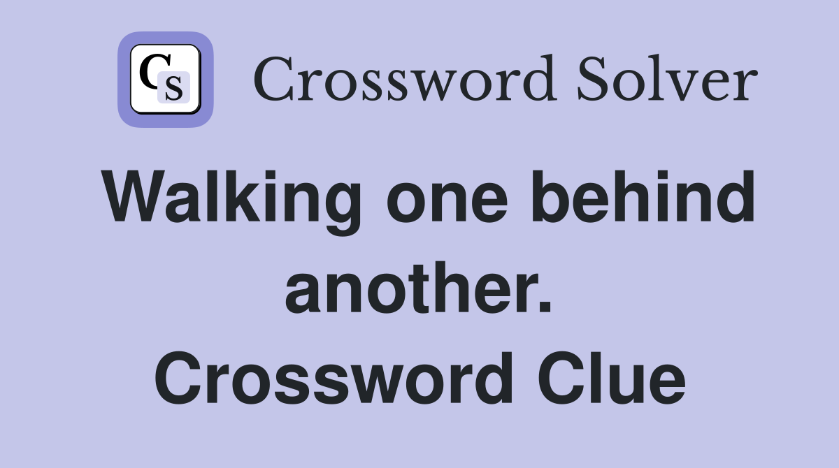 Walking one behind another. Crossword Clue