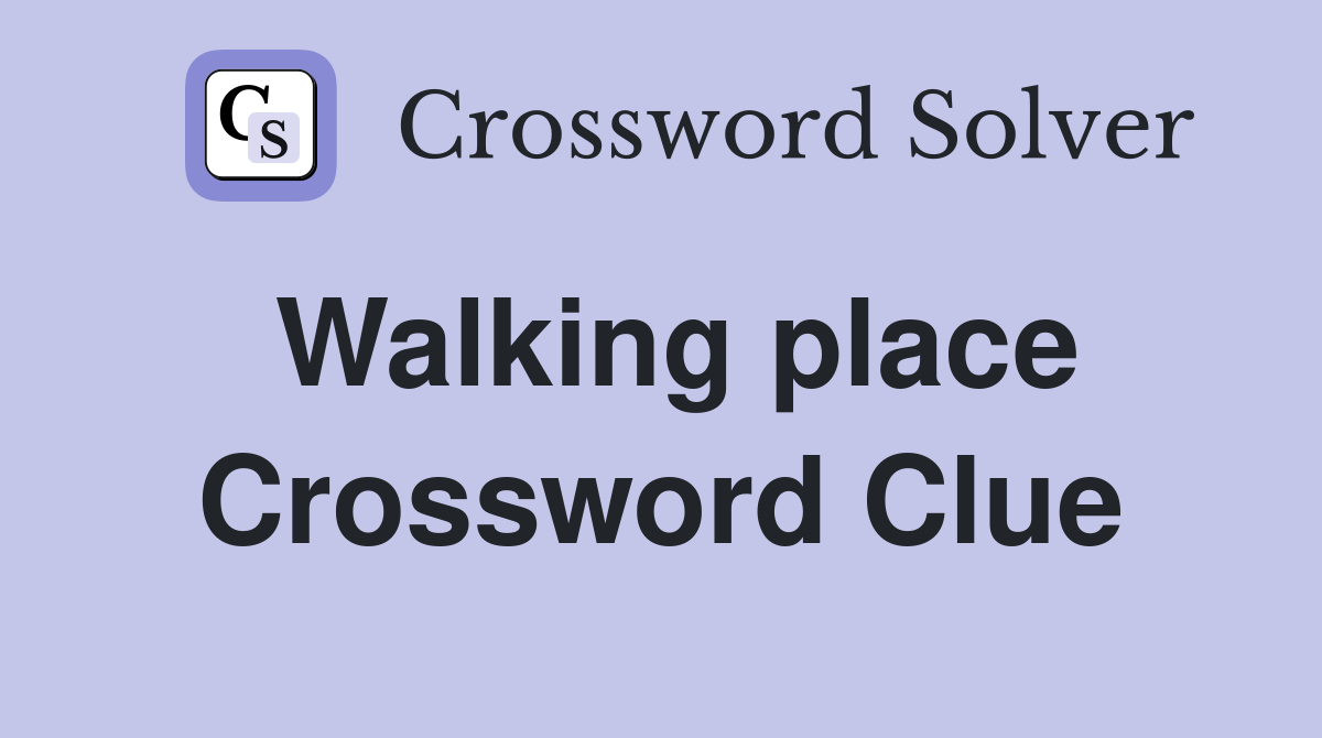 Walking place Crossword Clue