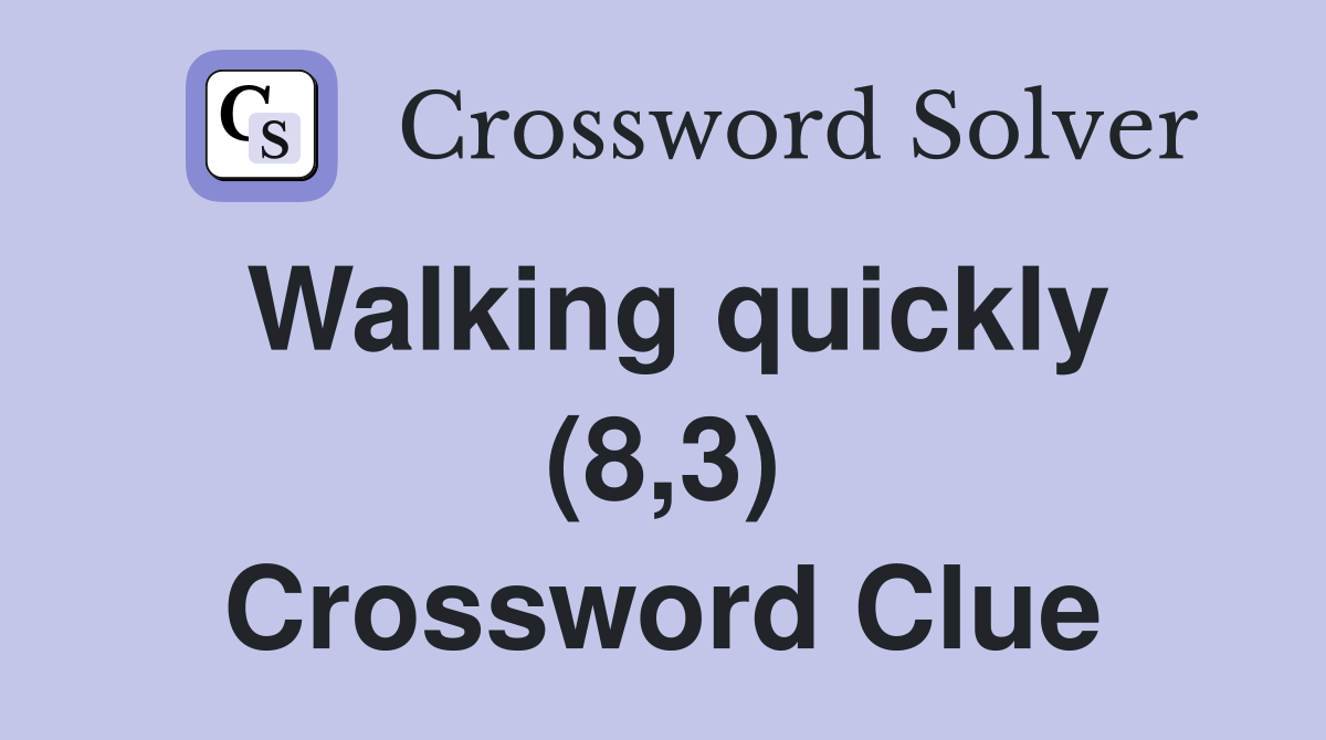 Walking quickly (8,3) Crossword Clue