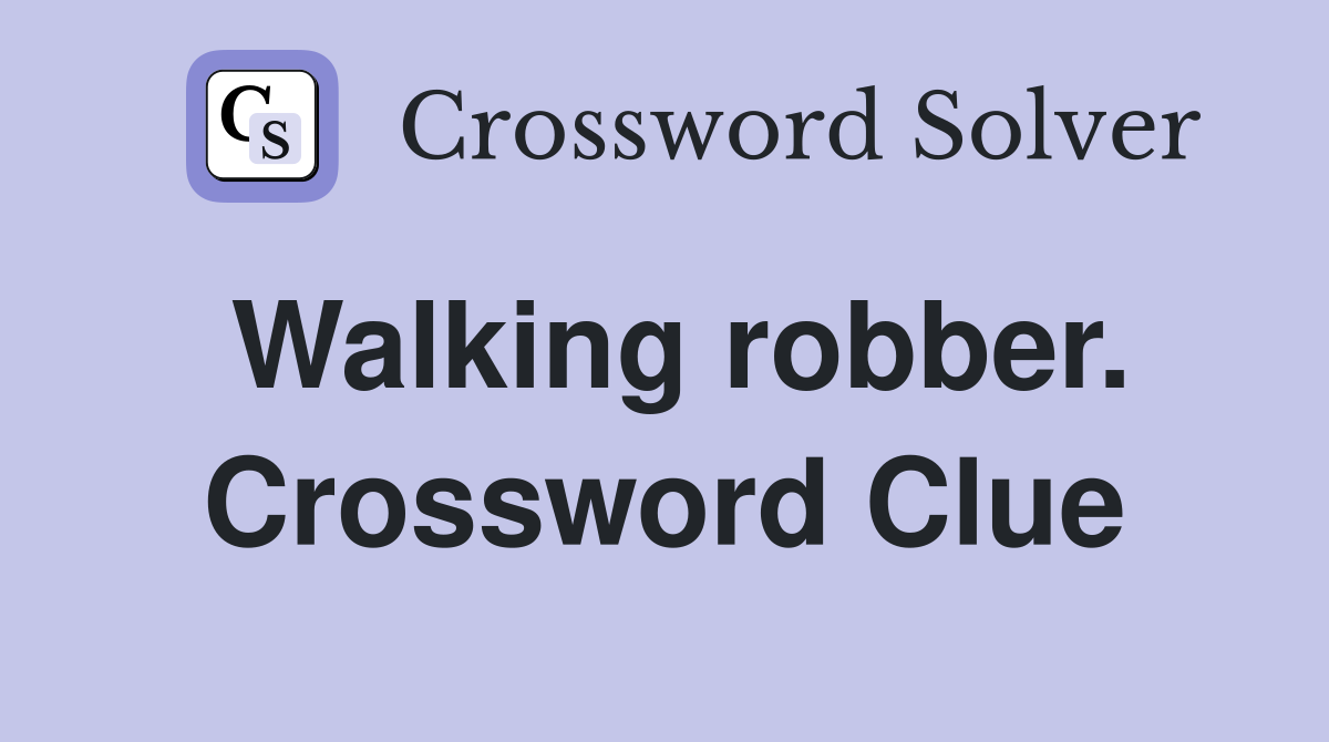 Walking robber. Crossword Clue