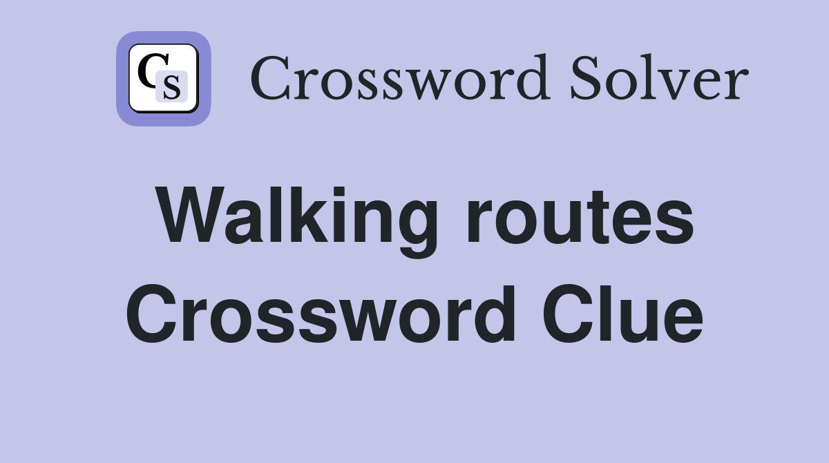 Walking routes Crossword Clue