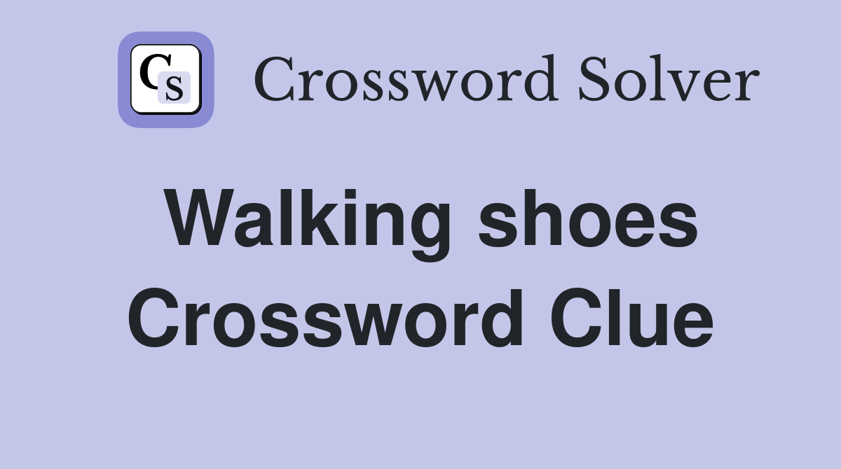 Walking shoes Crossword Clue