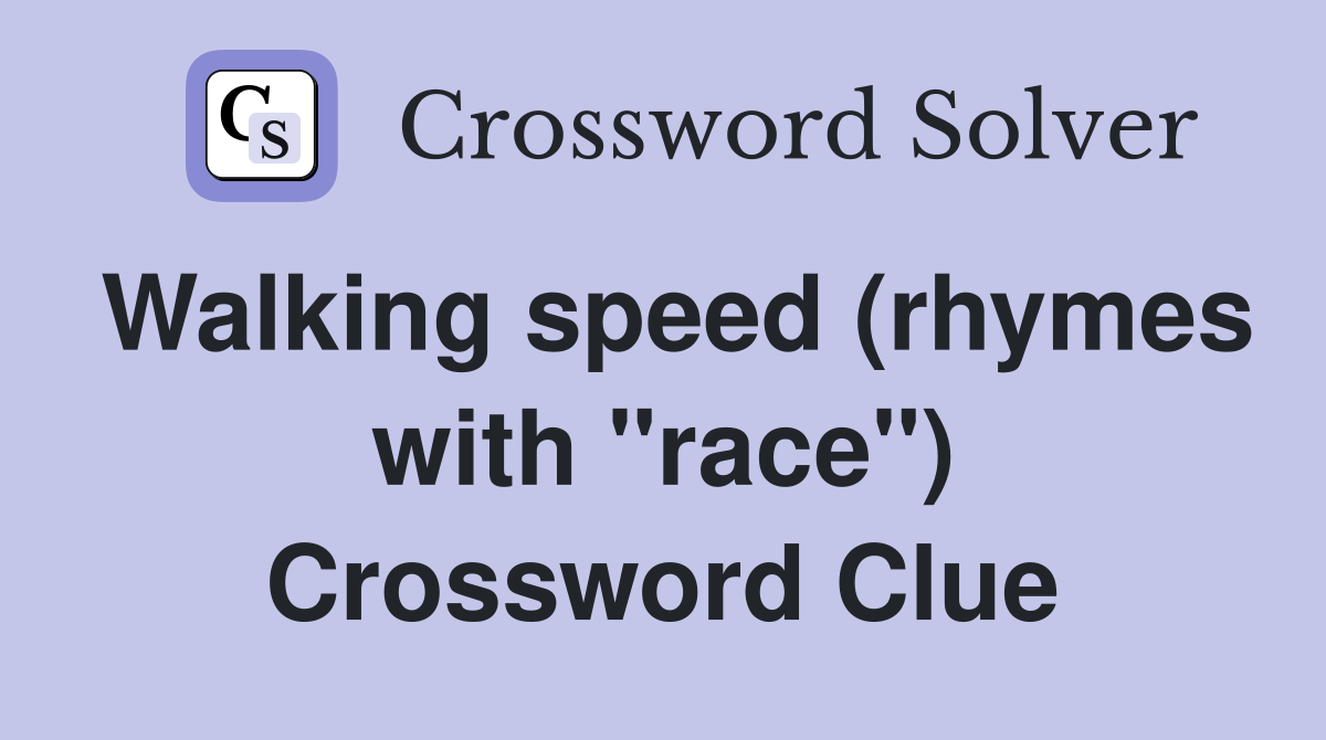 Walking speed (rhymes with "race") Crossword Clue