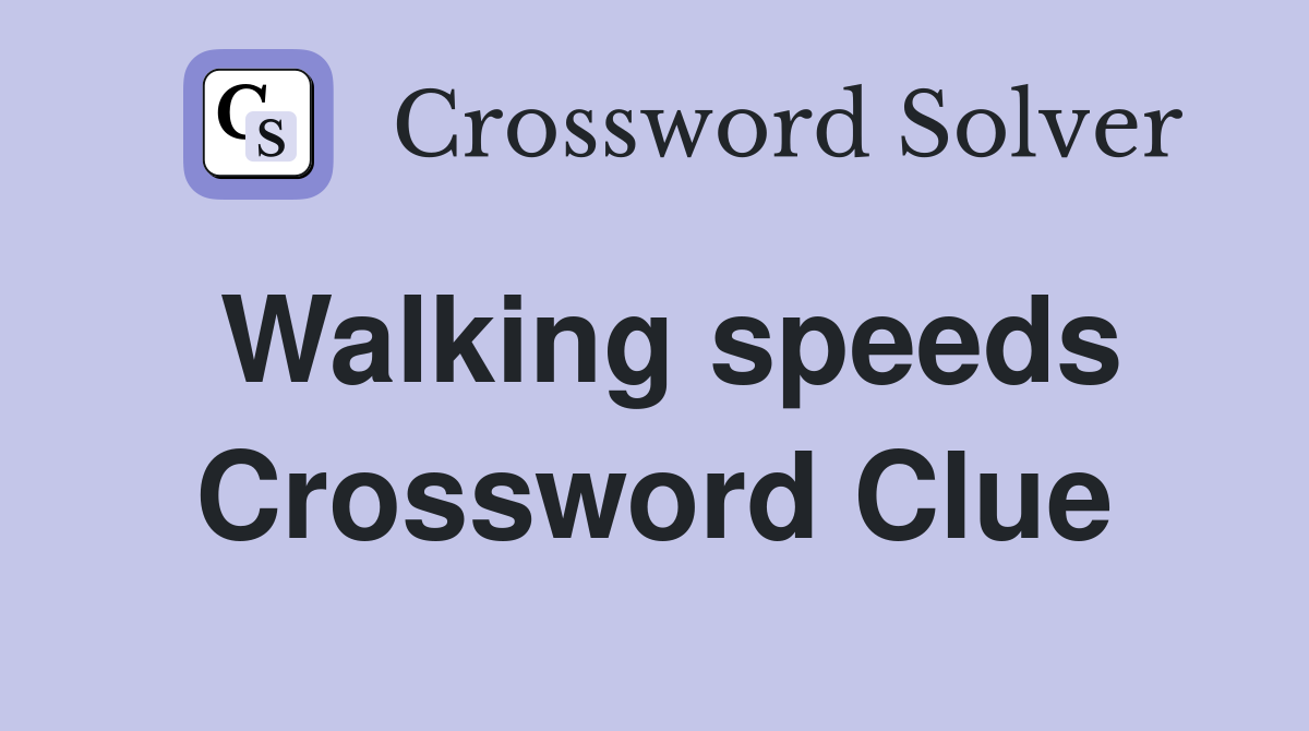 Walking speeds Crossword Clue