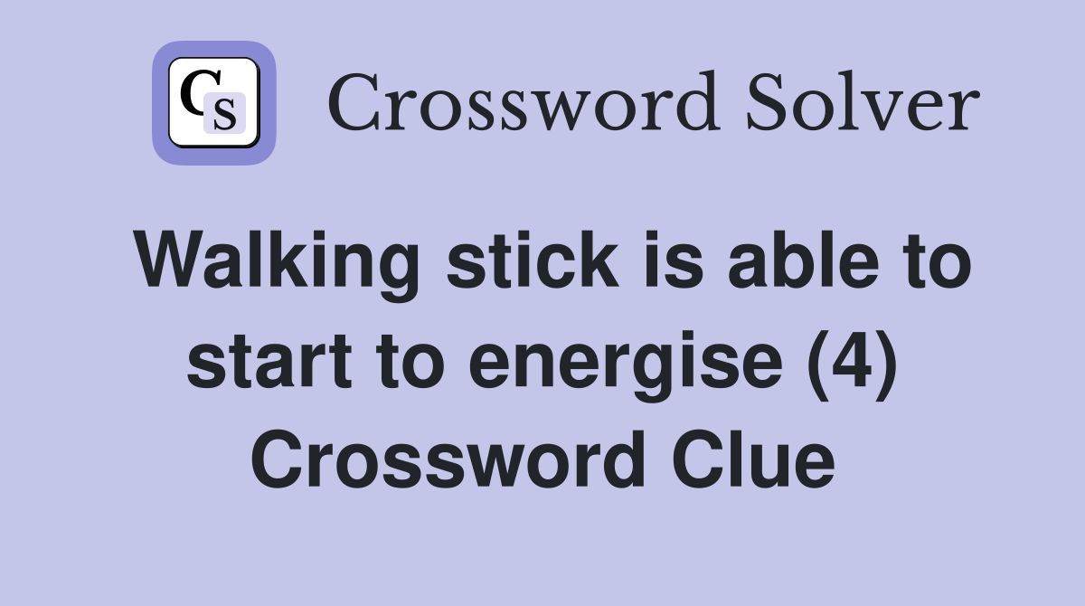 Walking stick is able to start to energise (4) Crossword Clue
