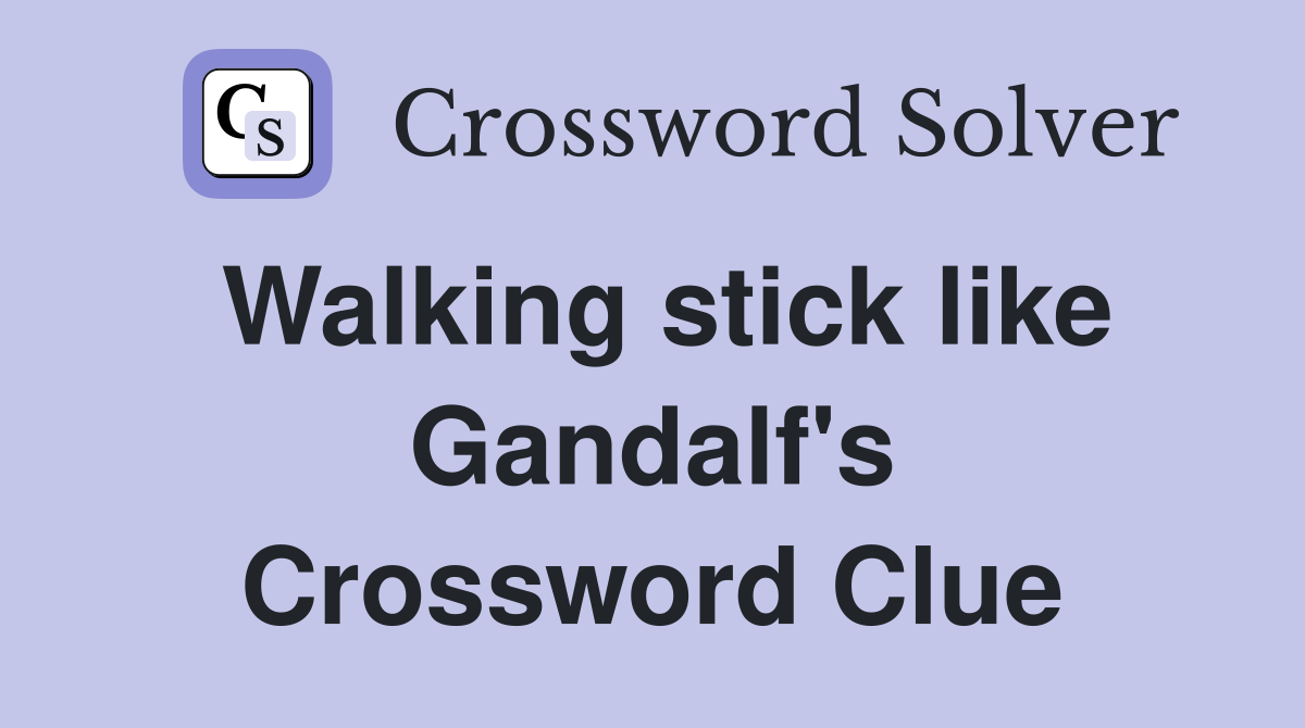 Walking stick like Gandalf's Crossword Clue