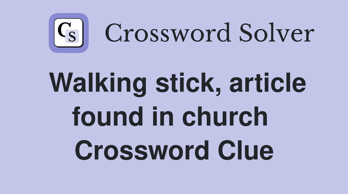 Walking stick, article found in church  Crossword Clue