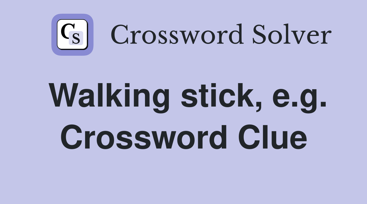 Walking stick, e.g. Crossword Clue