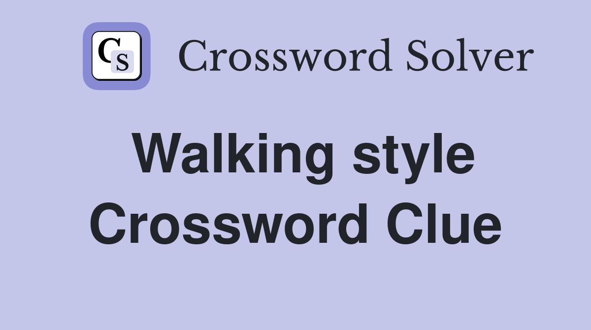 Walking style Crossword Clue