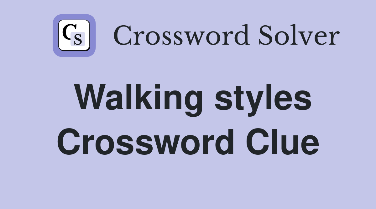 Walking styles Crossword Clue
