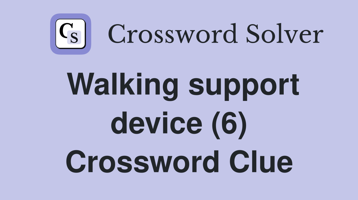 Walking support device (6) Crossword Clue