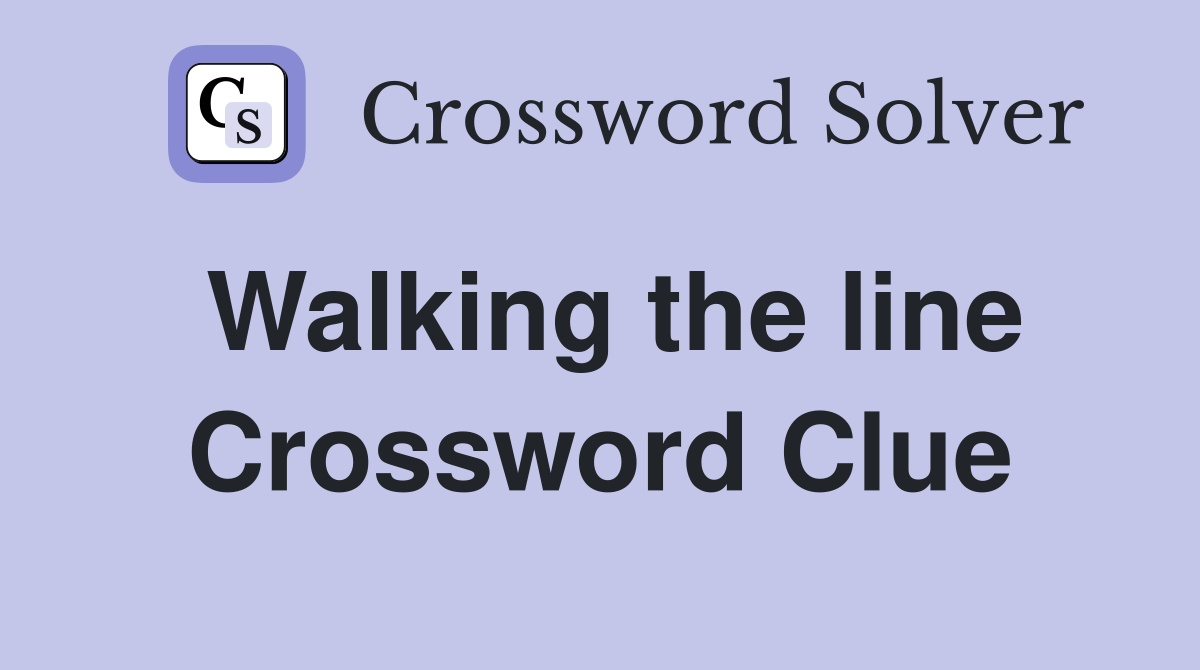 Walking the line Crossword Clue