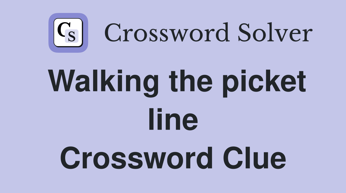 Walking the picket line Crossword Clue
