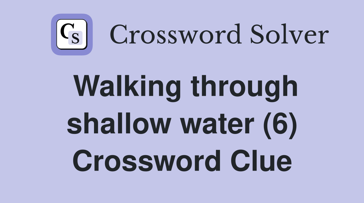 Walking through shallow water (6) Crossword Clue