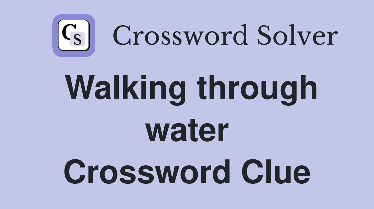 Walking through water Crossword Clue