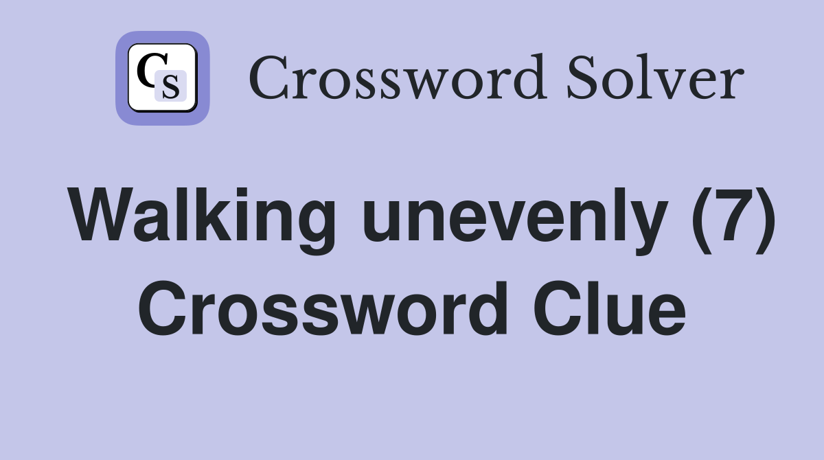 Walking unevenly (7) Crossword Clue