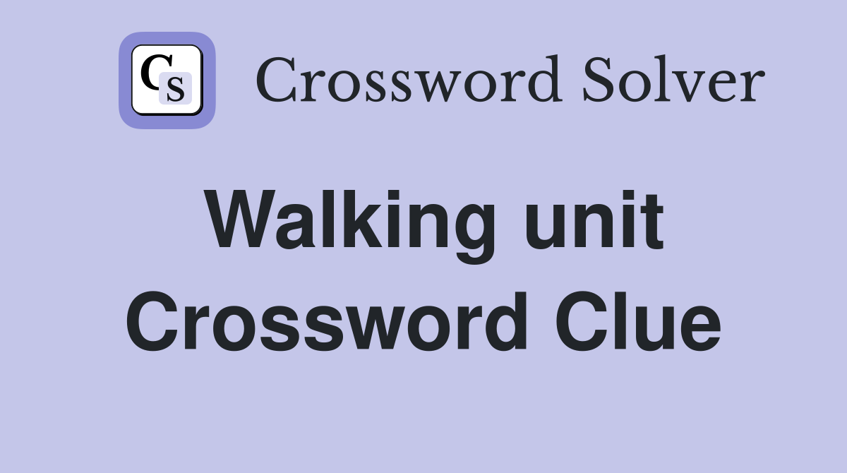 Walking unit Crossword Clue