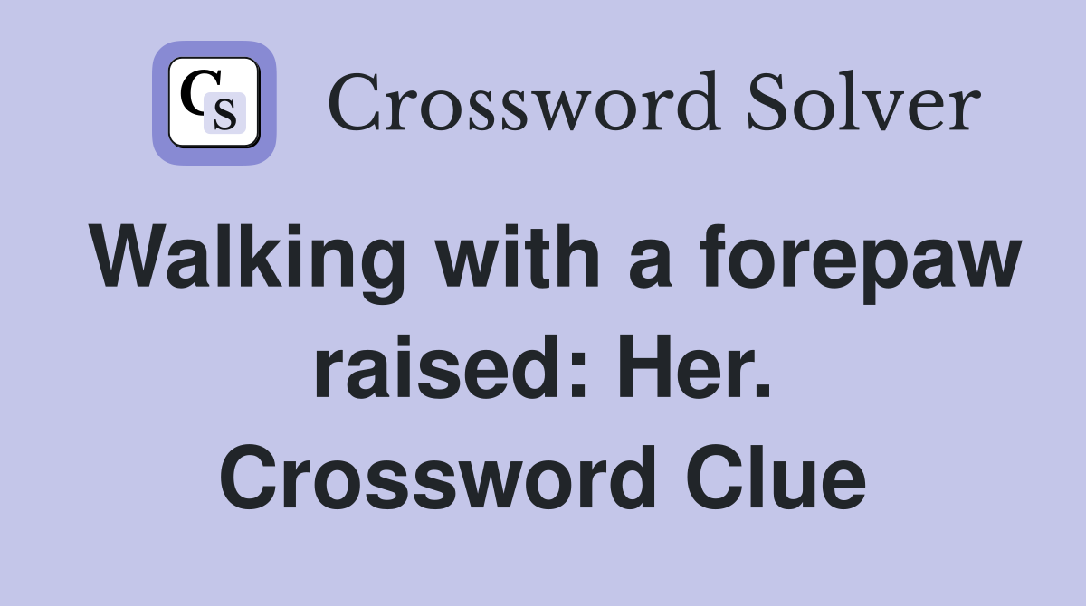 Walking with a forepaw raised: Her. Crossword Clue