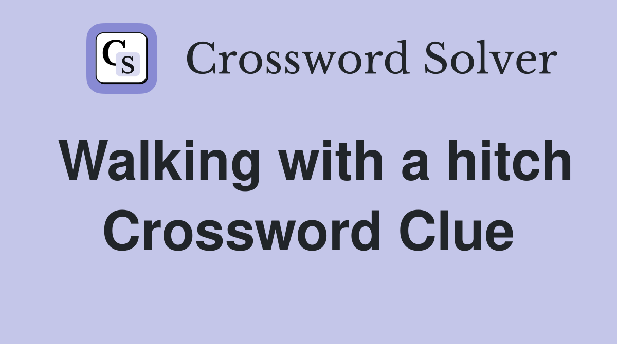 Walking with a hitch Crossword Clue