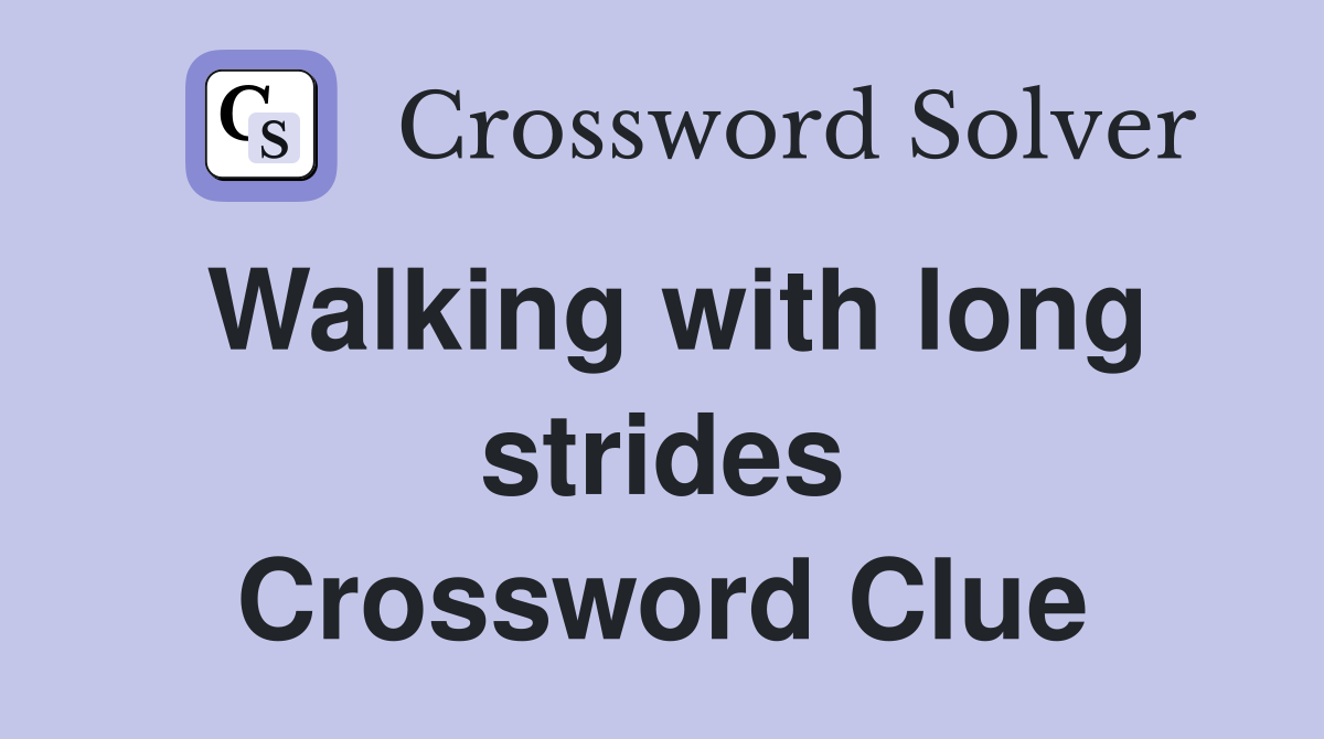 Walking with long strides Crossword Clue