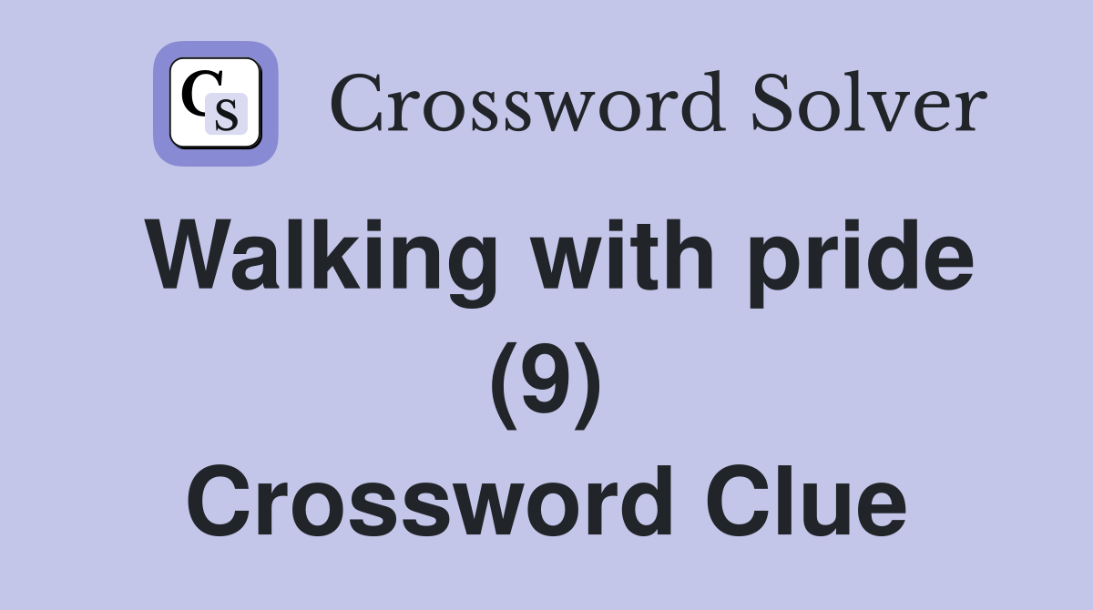 Walking with pride (9) Crossword Clue