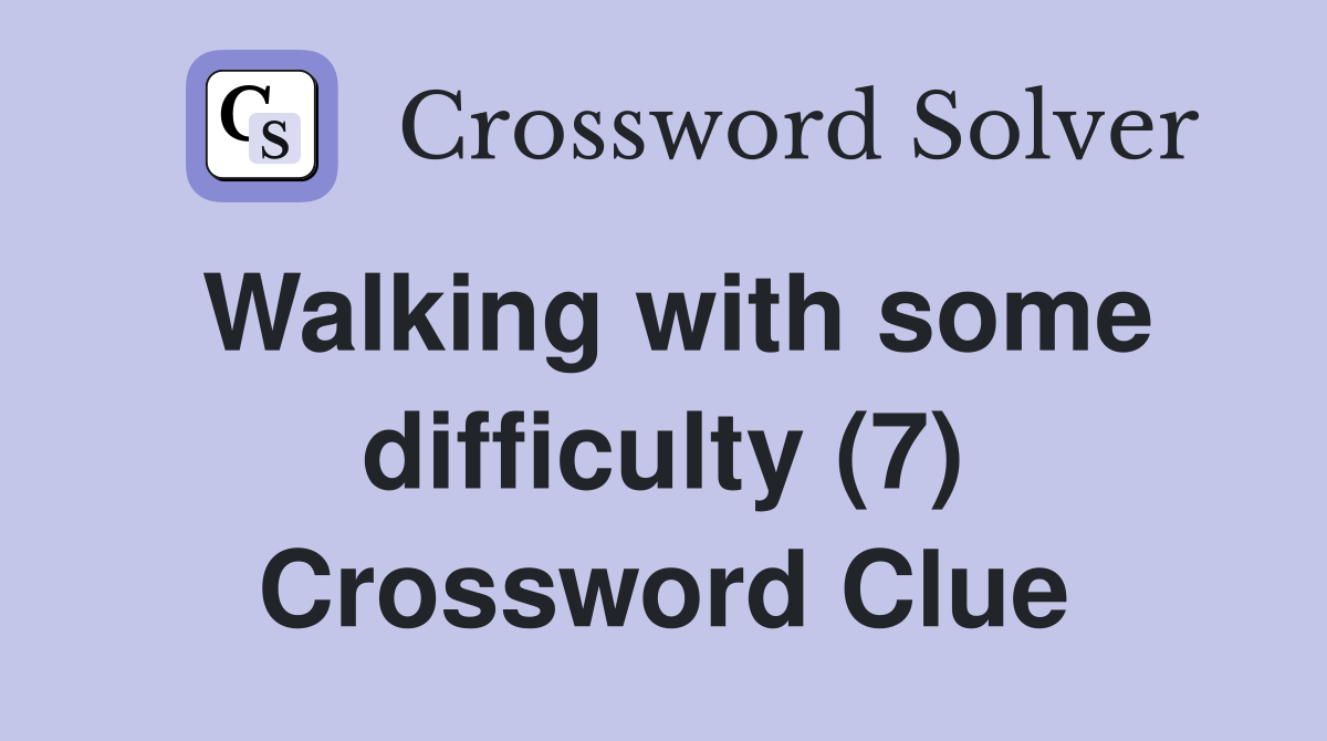 Walking with some difficulty (7) Crossword Clue