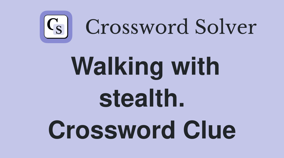 Walking with stealth. Crossword Clue